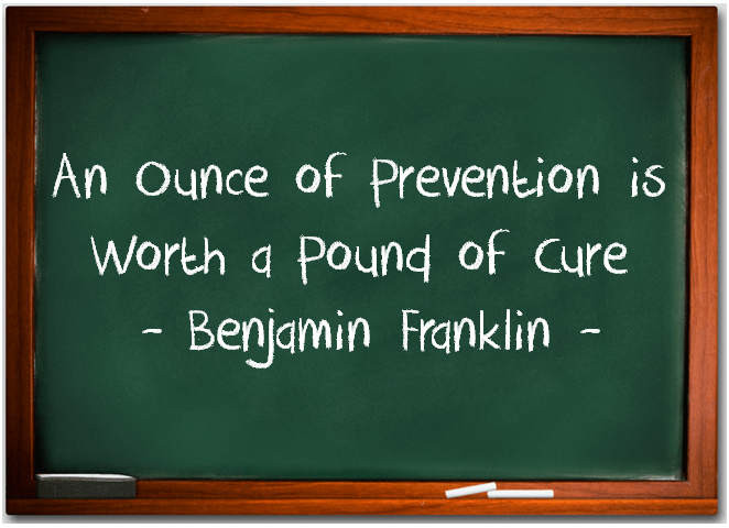 An ounce of prevention is worth a pound of
                cure